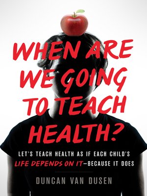 cover image of When Are We Going to Teach Health?: Let's Teach Health as If Each Child's Life Depends on It – Because It Does